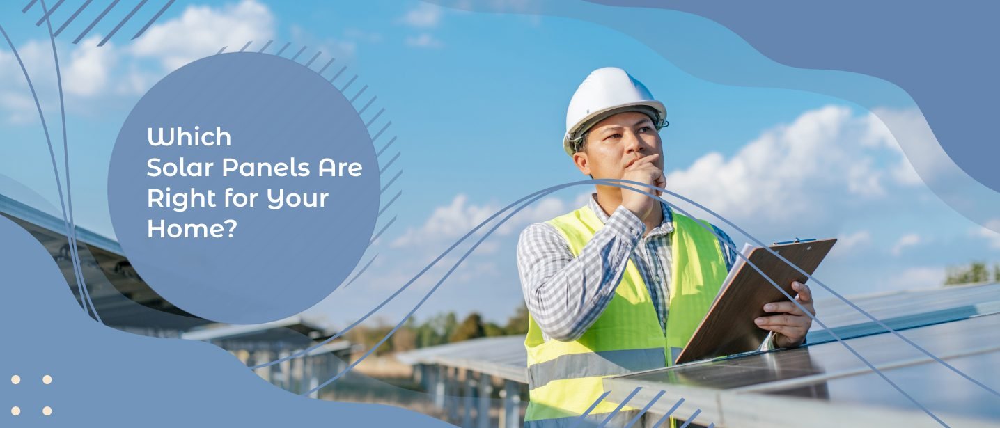 Which Solar Panels Are Right for Your Home?