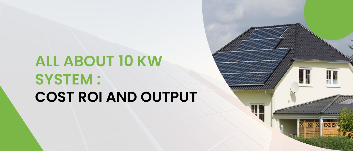 All About 10 Kw System: Cost, Roi and Output