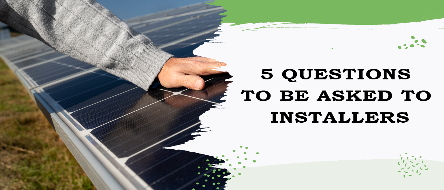 5 Questions To Be Asked To Installers