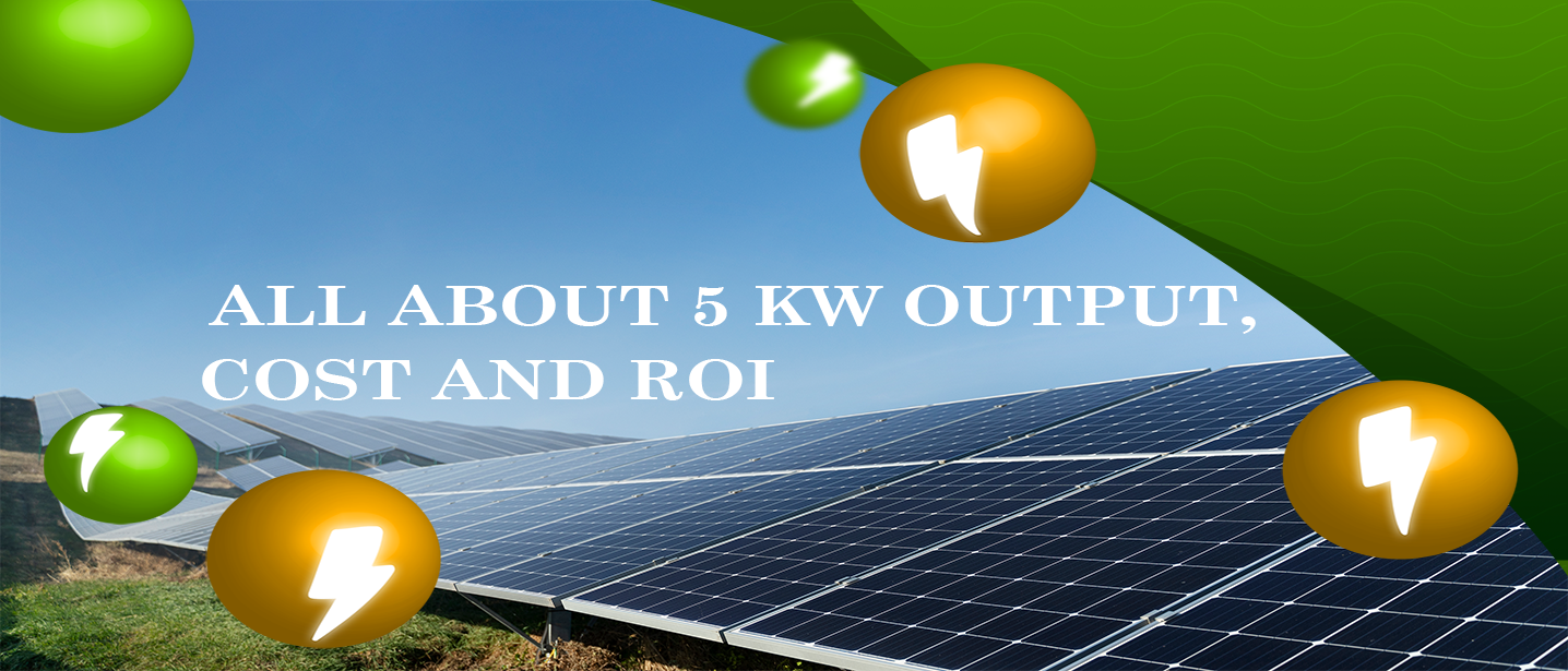All About 5 Kw Output, Cost and Roi