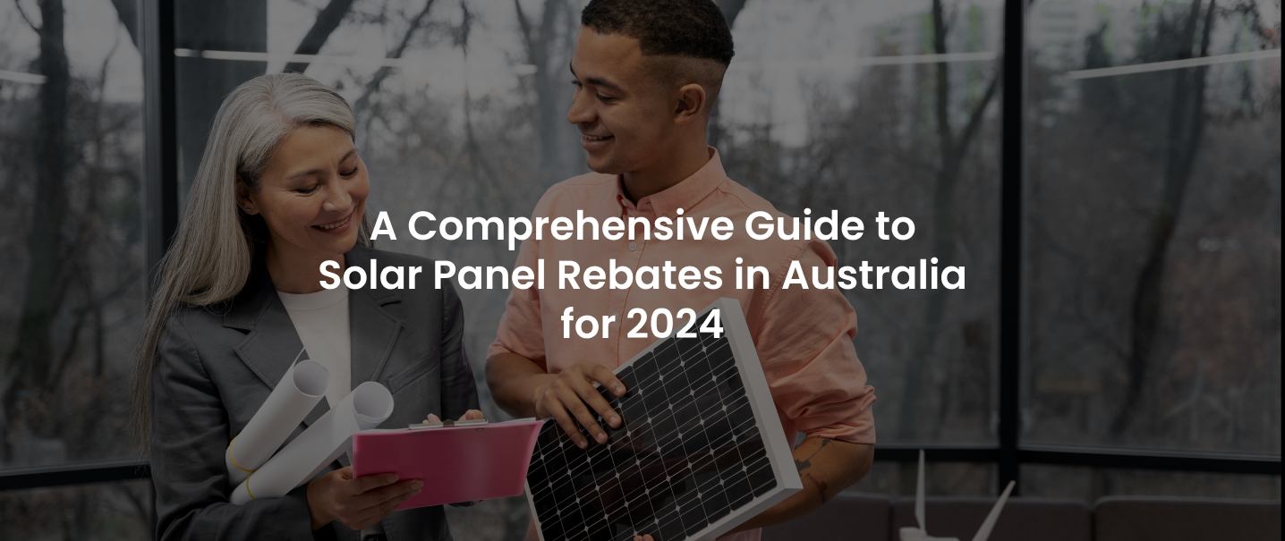 A Comprehensive Guide to Solar Panel Rebates in Australia for 2024